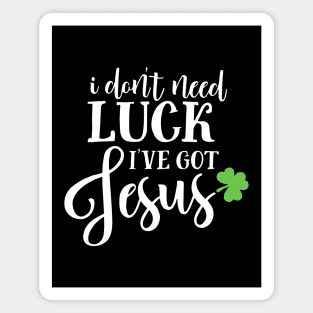 Catholic St. Patricks Day I Don't Need Luck I've Got Jesus Magnet